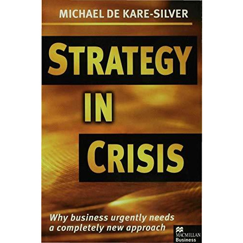 Strategy in Crisis: Why Business Urgently Needs a Completely New Approach [Hardcover]