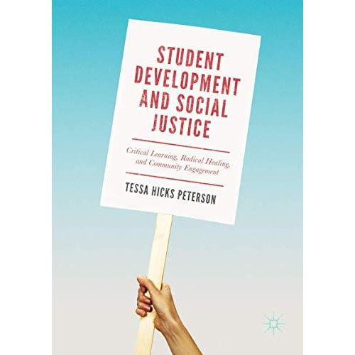 Student Development and Social Justice: Critical Learning, Radical Healing, and  [Hardcover]