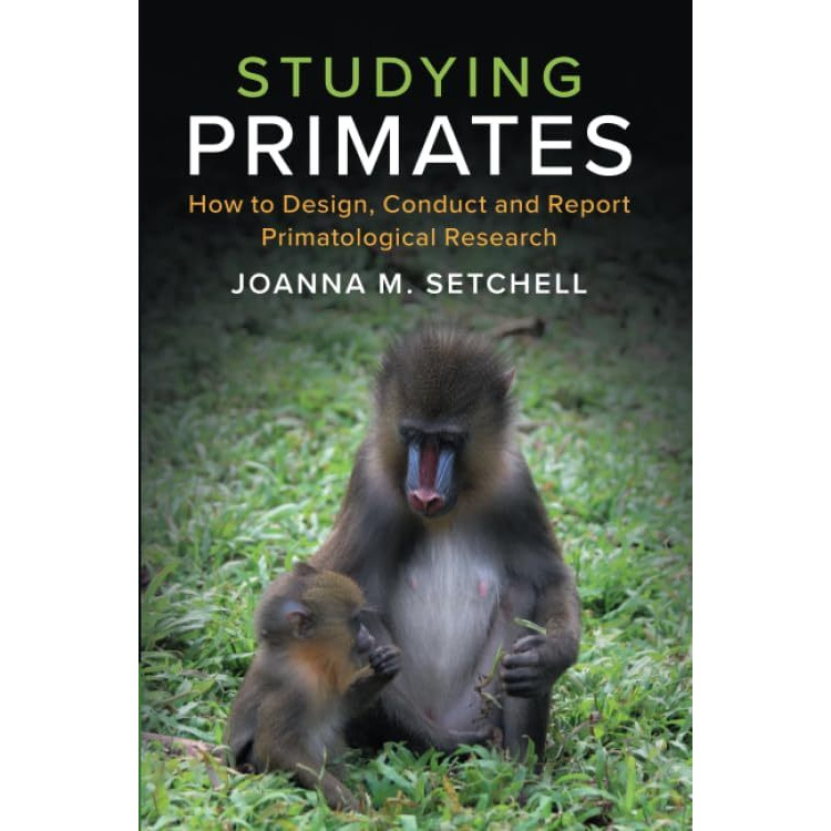 Studying Primates: How to Design, Conduct and Report Primatological Research [Paperback]