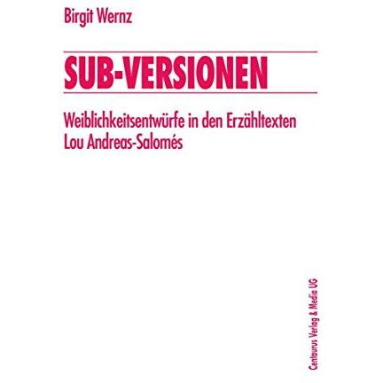 Sub-Versionen: Weiblichkeitsentw?rfe in den Erz?hltexten Lou Andreas-Salom?s [Paperback]