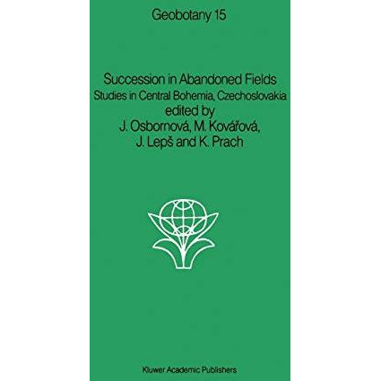 Succession in Abandoned Fields: Studies in Central Bohemia, Czechoslovakia [Hardcover]