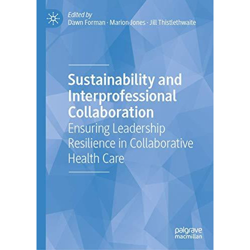 Sustainability and Interprofessional Collaboration: Ensuring Leadership Resilien [Hardcover]