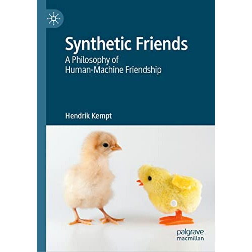 Synthetic Friends: A Philosophy of Human-Machine Friendship [Hardcover]