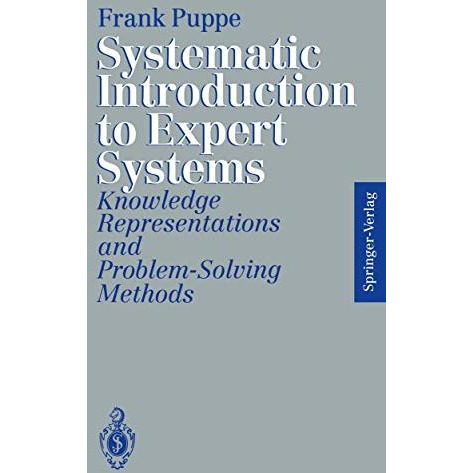 Systematic Introduction to Expert Systems: Knowledge Representations and Problem [Paperback]