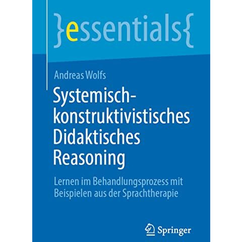 Systemisch-konstruktivistisches Didaktisches Reasoning: Lernen im Behandlungspro [Paperback]