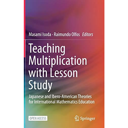 Teaching Multiplication with Lesson Study: Japanese and Ibero-American Theories  [Hardcover]