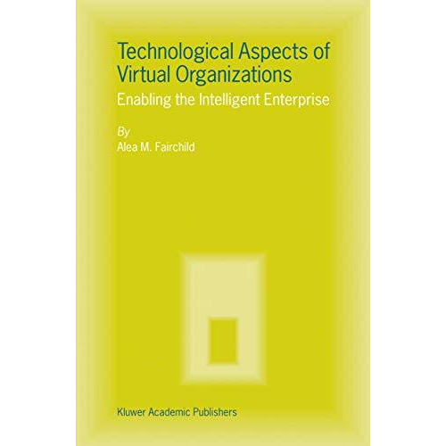 Technological Aspects of Virtual Organizations: Enabling the Intelligent Enterpr [Hardcover]