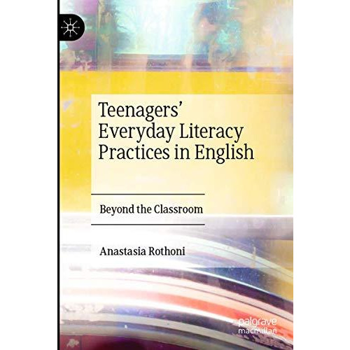 Teenagers Everyday Literacy Practices in English: Beyond the Classroom [Paperback]