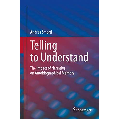 Telling to Understand: The Impact of Narrative on Autobiographical Memory [Hardcover]