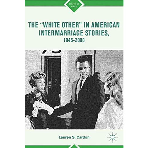 The White Other in American Intermarriage Stories, 19452008 [Hardcover]