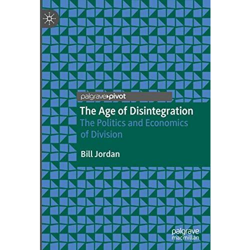 The Age of Disintegration: The Politics and Economics of Division [Hardcover]