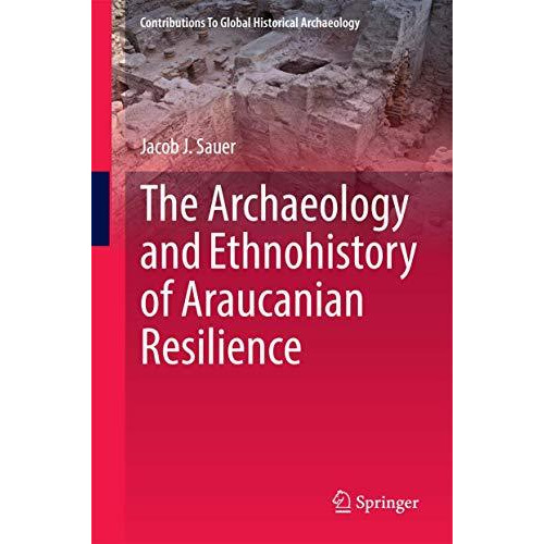 The Archaeology and Ethnohistory of Araucanian Resilience [Hardcover]