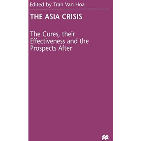 The Asia Crisis: The Cures, their Effectiveness and the Prospects After [Paperback]