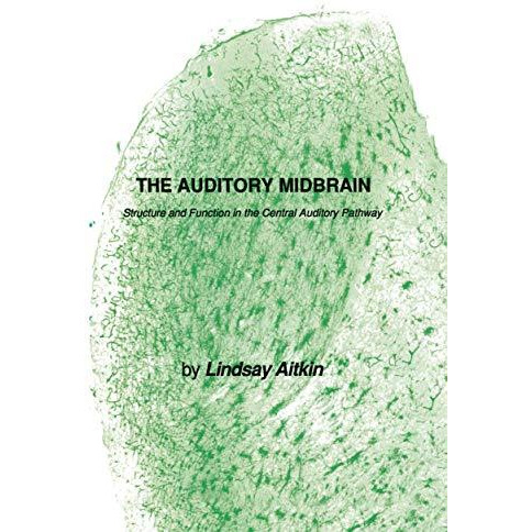 The Auditory Midbrain: Structure and Function in the Central Auditory Pathway [Paperback]