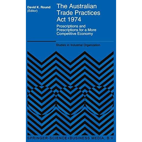 The Australian Trade Practices Act 1974: Proscriptions and Prescriptions for a M [Paperback]