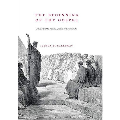 The Beginning of the Gospel: Paul, Philippi, and the Origins of Christianity [Paperback]