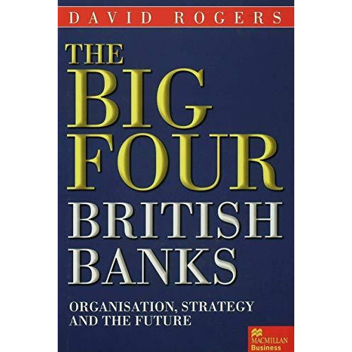 The Big Four British Banks: Organisation, Strategy and the Future [Hardcover]