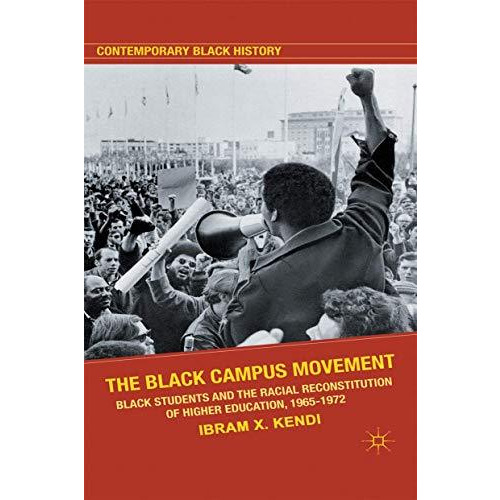 The Black Campus Movement: Black Students and the Racial Reconstitution of Highe [Hardcover]