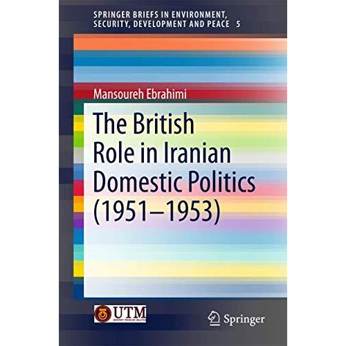 The British Role in Iranian Domestic Politics (1951-1953) [Paperback]