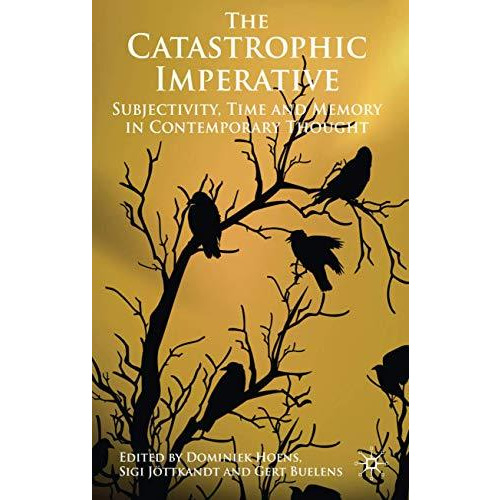 The Catastrophic Imperative: Subjectivity, Time and Memory in Contemporary Thoug [Hardcover]