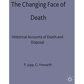 The Changing Face of Death: Historical Accounts of Death and Disposal [Hardcover]