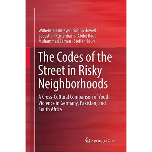 The Codes of the Street in Risky Neighborhoods: A Cross-Cultural Comparison of Y [Hardcover]