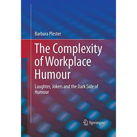 The Complexity of Workplace Humour: Laughter, Jokers and the Dark Side of Humour [Paperback]