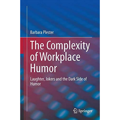 The Complexity of Workplace Humour: Laughter, Jokers and the Dark Side of Humour [Hardcover]