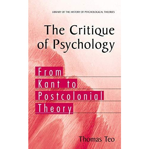 The Critique of Psychology: From Kant to Postcolonial Theory [Hardcover]