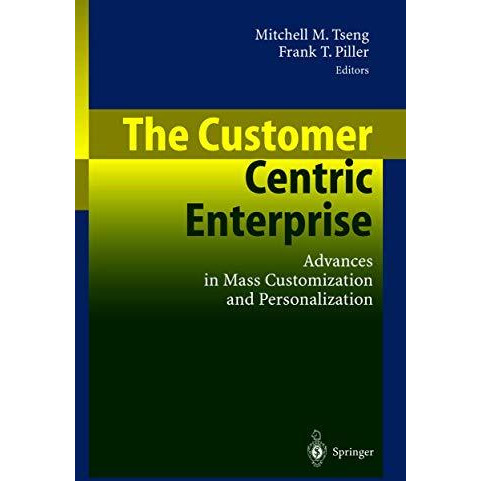 The Customer Centric Enterprise: Advances in Mass Customization and Personalizat [Paperback]