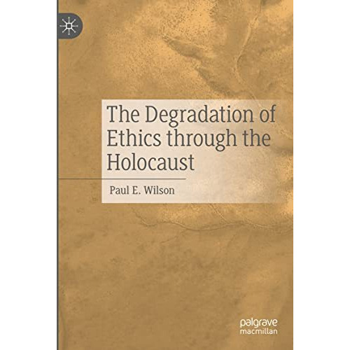 The Degradation of Ethics Through the Holocaust [Hardcover]