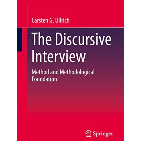 The Discursive Interview: Method and Methodological Foundation [Paperback]