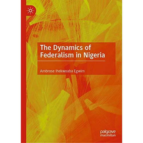 The Dynamics of Federalism in Nigeria [Hardcover]