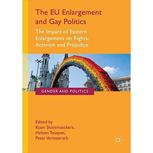 The EU Enlargement and Gay Politics: The Impact of Eastern Enlargement on Rights [Paperback]