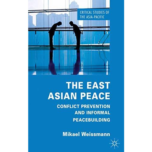 The East Asian Peace: Conflict Prevention and Informal Peacebuilding [Hardcover]