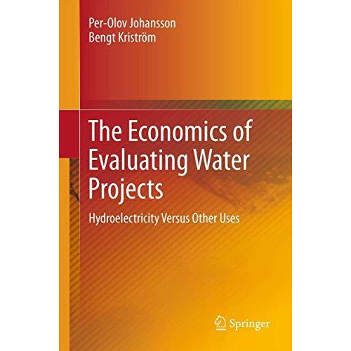 The Economics of Evaluating Water Projects: Hydroelectricity Versus Other Uses [Hardcover]