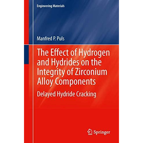 The Effect of Hydrogen and Hydrides on the Integrity of Zirconium Alloy Componen [Paperback]