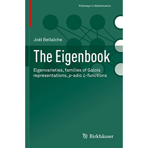 The Eigenbook: Eigenvarieties, families of Galois representations, p-adic L-func [Paperback]