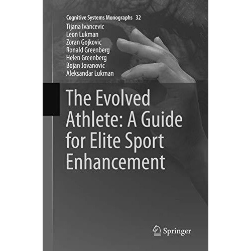 The Evolved Athlete: A Guide for Elite Sport Enhancement [Paperback]