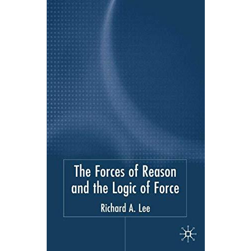 The Force of Reason and the Logic of Force [Hardcover]