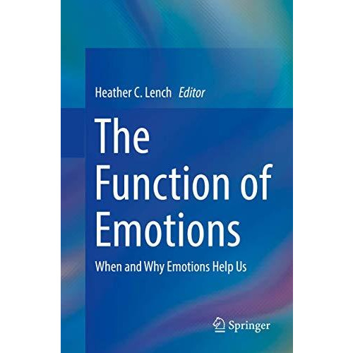 The Function of Emotions: When and Why Emotions Help Us [Paperback]