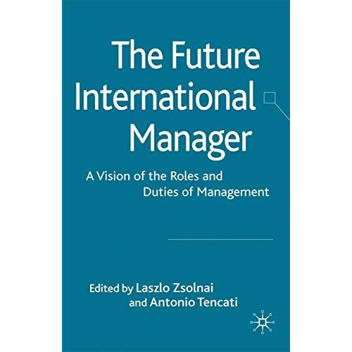 The Future International Manager: A Vision of the Roles and Duties of Management [Paperback]