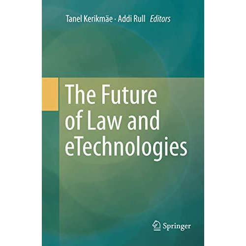 The Future of Law and eTechnologies [Paperback]