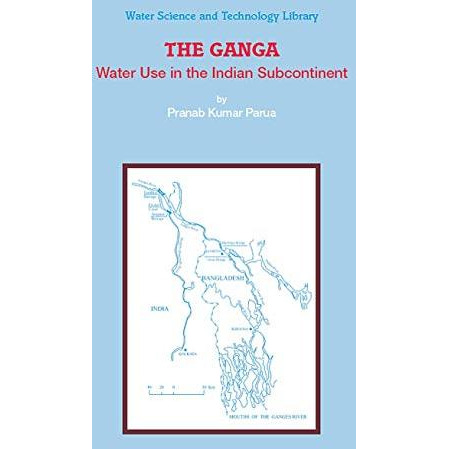 The Ganga: Water Use in the Indian Subcontinent [Hardcover]