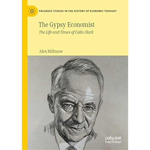 The Gypsy Economist: The Life and Times of Colin Clark [Hardcover]