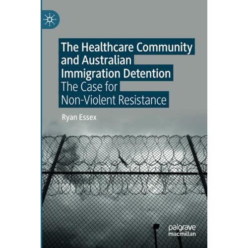 The Healthcare Community and Australian Immigration Detention: The Case for Non- [Paperback]