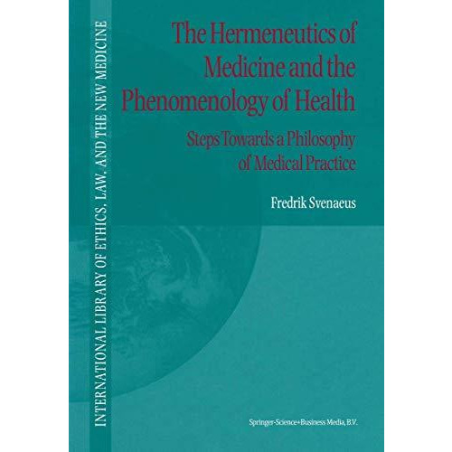 The Hermeneutics of Medicine and the Phenomenology of Health: Steps Towards a Ph [Hardcover]