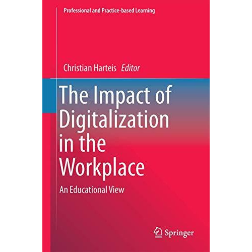 The Impact of Digitalization in the Workplace: An Educational View [Hardcover]