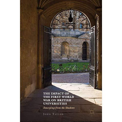 The Impact of the First World War on British Universities: Emerging from the Sha [Hardcover]