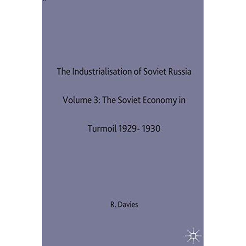 The Industrialisation of Soviet Russia 3: The Soviet Economy in Turmoil 1929-193 [Hardcover]